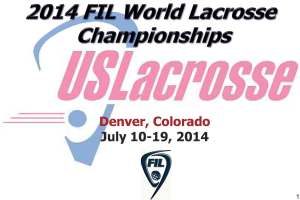 2014 Men's World Lacrosse Championships Coming to Denver 2014 Men's World Lacrosse Championships Coming to Denver