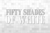 50 Shades of White